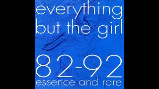 EverythingButTheGirl: 1982-1992 Essence And Rare