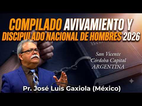Avivamiento y Discipulado Nacional 2026 - Córdoba, San Vicente, ARG - Pr. José Luis Gaxiola (México)