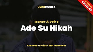 Download lagu Izanor Alveiro - Ade Su Nikah | Karaoke - Lirik - Instrumental mp3