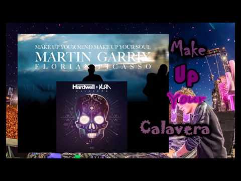 Martin Garrix & Florian Picasso - Make Up Your Mind vs Hardwell & KURA - Calavera (MaShUp)