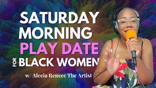 Saturday Morning Playdate for Black Women w/ Alecia Renece | Embracing Ease