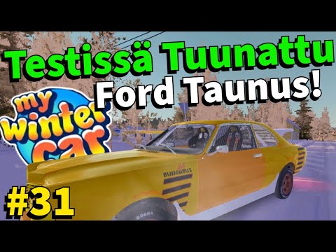 TESTISSÄ TUUNATTU FORD TAUNUS! | #31 | My Winter Car
