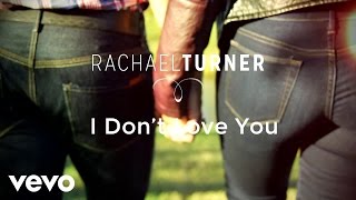 Rachael Turner - I Don't Love You