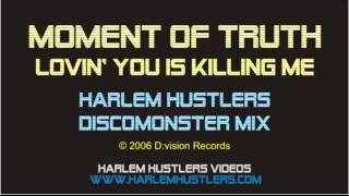 Moment of Truth - Lovin' You Is Killing Me (Harlem Hustlers Discomonster Mix)