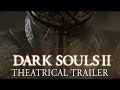Dark Souls II Theatrical Trailer 