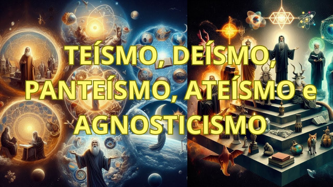 TEÍSMO, DEÍSMO, PANTEÍSMO, ATEÍSMO e AGNOSTICISMO