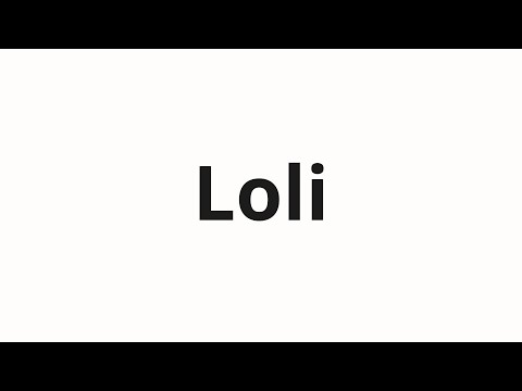 How to pronounce Loli