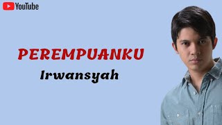 Download lagu Perempuanku - Irwansyah | Lirik Lagu | Music Lyrics mp3