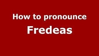 How to pronounce Fredeas
