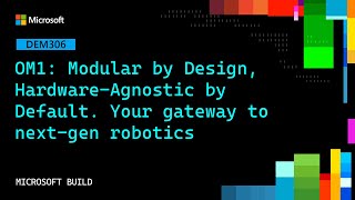 OM1: Modular by Design Hardware-Agnostic by Default. Your gateway to next-gen robotics | DEM306
