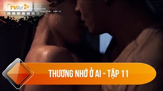 THƯƠNG NHỚ Ở AI TẬP 11