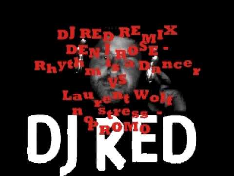 DJ RED REMIX DEN J ROSE Rhythm is a Dancer VS NO STRESS Laurent Wolf (Promo Original Mix)