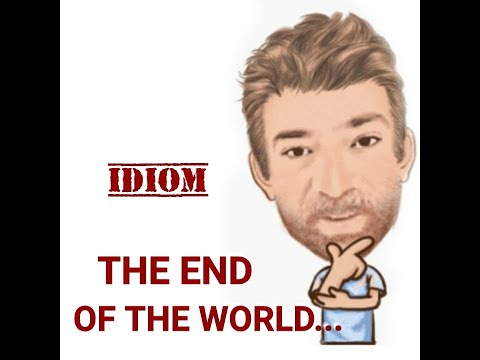 English Tutor Nick P Idioms (618) It's the End of the World as We Know It