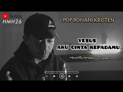 LAGU ROHANI KRISTEN || YESUS AKU CINTA KEPADAMU || HendMarkHoka_cover