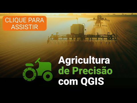 Conheça o curso AGRICULTURA DE PRECISÃO COM QGIS