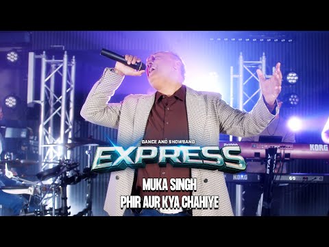 EXPRESS - PHIR AUR KYA CHAHIYE MEDLEY BY MUKA SINGH