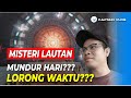 MISTERY LAUTAN MUNDUR HARI MASUK LORONG WAKTU