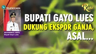 Download lagu Bupati Gayo Dukung Ekspor Ganja Asal ... - ROSI mp3