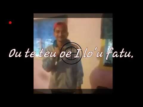Ou te teu oe I lo'u fatu
