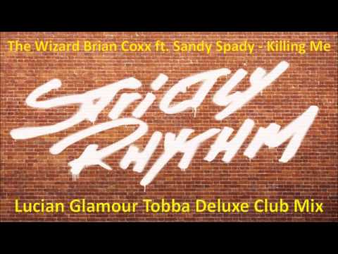 The Wizard Brian Coxx ft.Sandy Spady - Killing Me (Lucian Glamour Tobba Deluxe Club Mix)