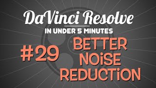 DaVinci Resolve in Under 5 Minutes: Better Built-In Noise Reduction