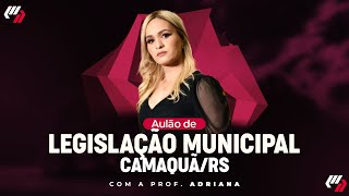 CONCURSO CAMAQUÃ/RS: AULÃO DE LEGISLAÇÃO MUNICIPAL
