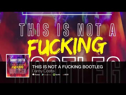 Danny Costta - This is not a fucking bootleg (Audio)