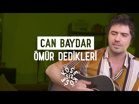 Can Baydar - Ömür Dedikleri | Köşesiz Köşe