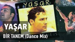 Yaşar -  Bir Tanem (Dance Mix)