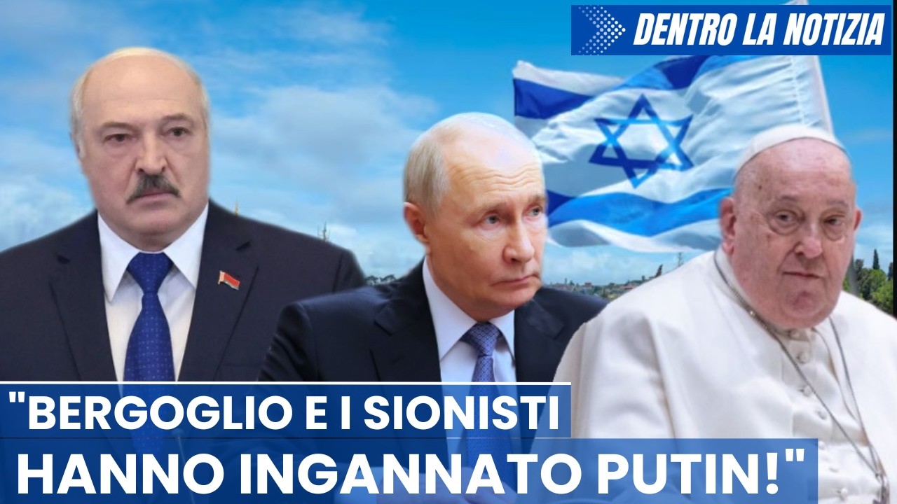 ENORME! Lukashenko: Putin è stato ingannato da Bergoglio e i sionisti e indotto a ritirare le truppe