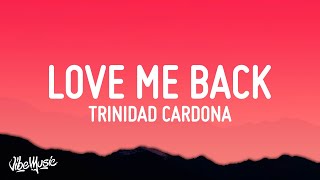 Trinidad Cardona - Love Me Back (Lyrics) you say y