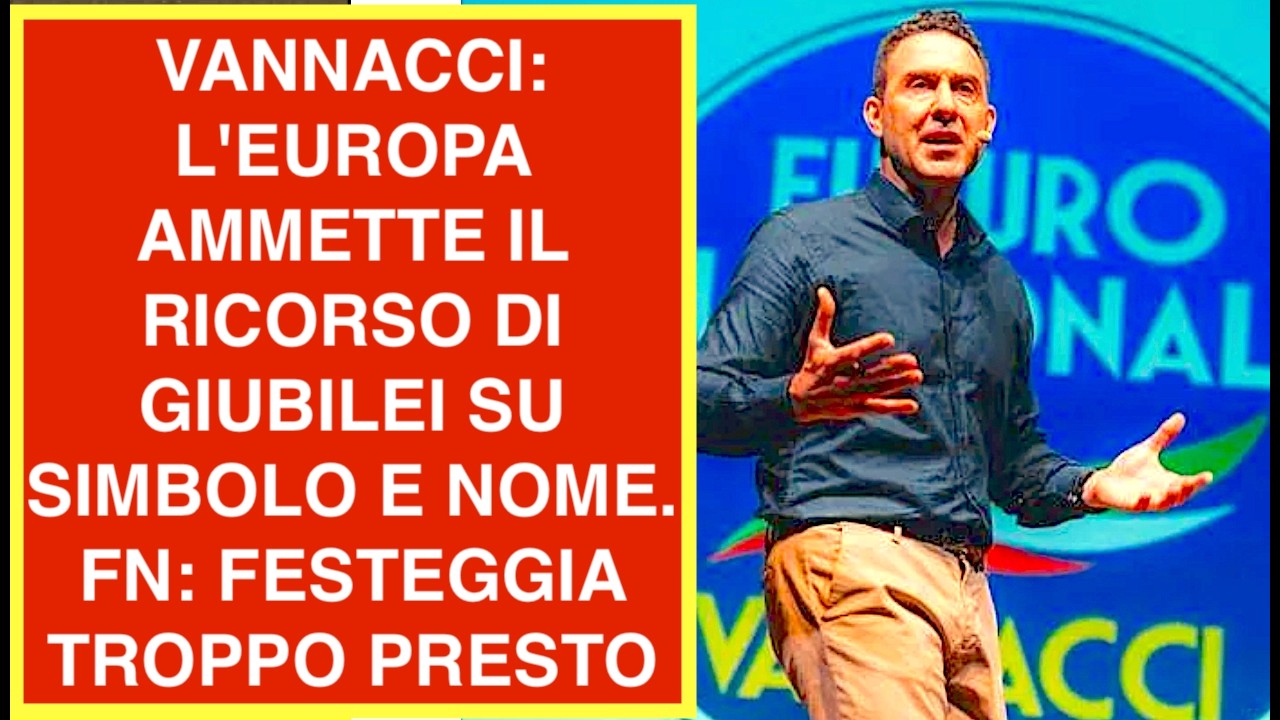 VANNACCI: L'EUROPA AMMETTE IL RICORSO DI GIUBILEI SU SIMBOLO E NOME. FN: FESTEGGIA TROPPO PRESTO