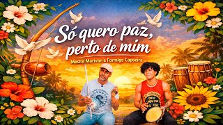 Só quero paz perto de mim | Mestre Marivan | Formiga Capoeira | Capoeira Music Lyrics