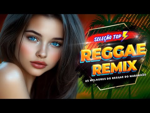 REGGAE REMIX 2025 (SELEÇÃO TOP) - MÚSICA REGGAE INTERNACIONAL - SEQUÊNCIA REGGAE DO MARANHÃO 2025