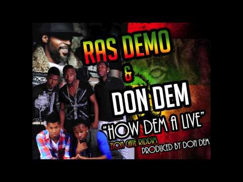 Don Dem & Ras Demo: How Dem A Live (Zion Gate Riddim) (Jan 2013)