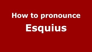 How to pronounce Esquius