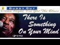 Buddy Guy - There Is Something On Your Mind (Kostas A~171)