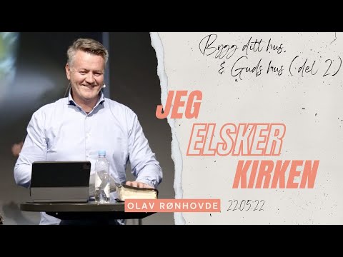 Bygg ditt hus og Guds hus (del 2) Jeg elsker kirken! - Olav Rønhovde 22.05.22