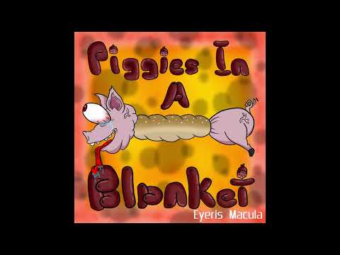 [FULL ALBUM] Eyeris Macula - Piggies In A Blanket