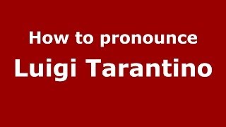 How to pronounce Luigi Tarantino