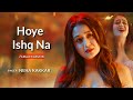 Hoye Ishq Na Female Version- Neha Kakkar | Ae Dila Marjaaneyaan | Neha kakkar new song | Tadap Songs