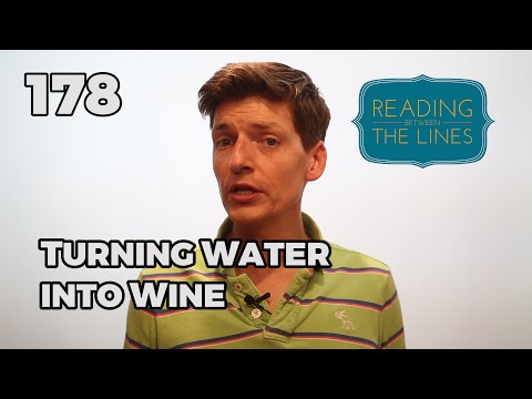 Reading Between the Lines 178 - Turning Water into Wine