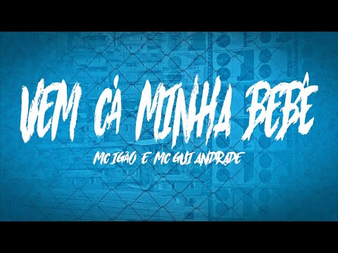 VEM CÁ MINHA BEBÊ - MC IGÃO E MC GUI ANDRADE