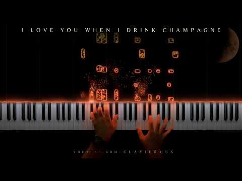 i love you when i drink champagne...