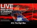 Live Irish Myths Episode 12 The High Man