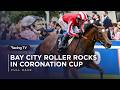 Bay City Roller Dominates In Coolmore Coronation Cup Full Race Racing TV