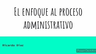 Enfoque al proceso administrativo