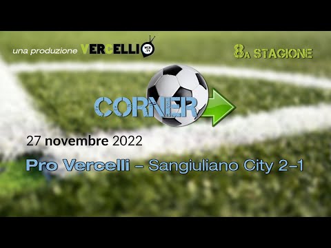 Corner, 8a stagione: Pro Vercelli - Sangiuliano City 2-1