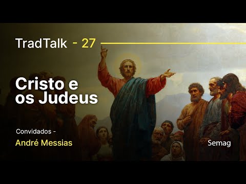TradTalk Podcast #027 - Por que os judeus não creem em Jesus?