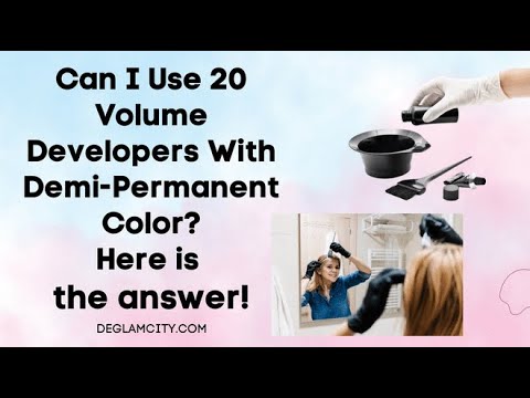 Can I Use 20 Volume Developers With Demi-Permanent Color?